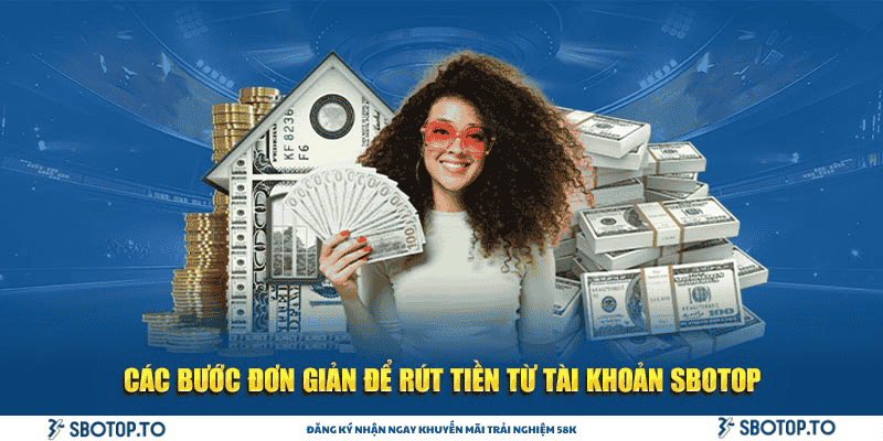 Các bước đơn giản để rút tiền từ tài khoản SBOTOP
