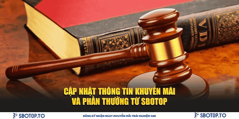 Cập nhật thông tin khuyến mãi và phần thưởng từ Sbotop