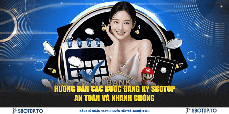 Hướng dẫn các bước đăng ký SBOTOP an toàn và nhanh chóng