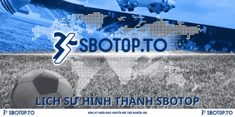Lịch sử hình thành và phát triển của SBOTOP