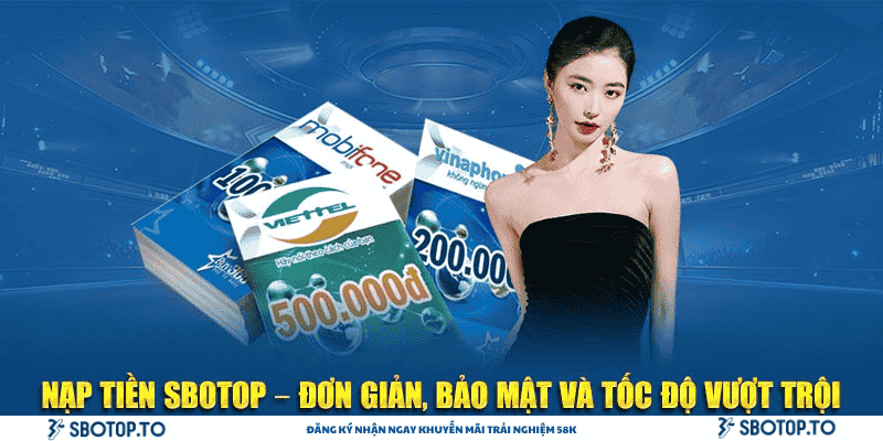 Tìm hiểu quy trình nạp tiền sbotop nhanh chóng trong 2 phút